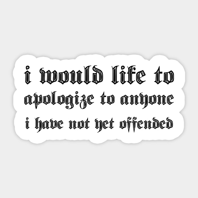 i would like to apologize to anyone i have not yet offended Sticker by 101univer.s